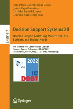 portada Decision Support Systems XII: Decision Support Addressing Modern Industry, Business, and Societal Needs: 8th International Conference on Decision Supp (en Inglés)