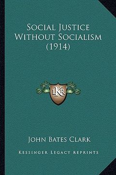 portada social justice without socialism (1914) (en Inglés)