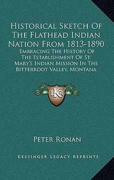 portada historical sketch of the flathead indian nation from 1813-1890: embracing the history of the establishment of st. mary's indian mission in the bitterr (en Inglés)