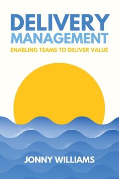 portada Delivery Management: Enabling Teams to Deliver Value (en Inglés)