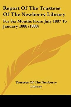portada report of the trustees of the newberry library: for six months from july 1887 to january 1888 (1888) (en Inglés)