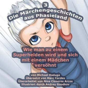 portada Die Märchengeschichten aus Phasieland - 3: Wie man zu einem Superhelden wird und sich mit einem Mädchen versöhnt (en Alemán)