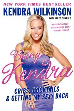 portada being kendra: cribs, cocktails & getting my sexy back (en Inglés)