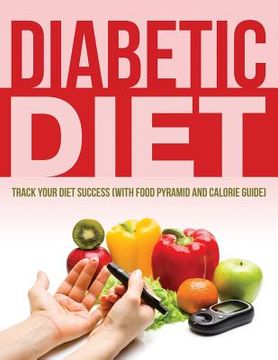 portada Diabetic Diet: Track Your Diet Success (with Food Pyramid and Calorie Guide) (in English)