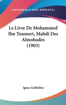 portada Le Livre De Mohammed Ibn Toumert, Mahdi Des Almohades (1903) (en Francés)