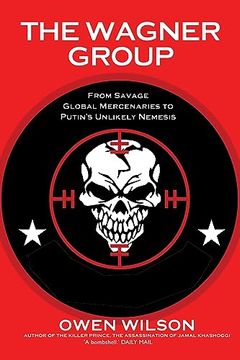 portada The Wagner Group: From Savage Global Mercenaries to Putin's Unlikely Nemesis (en Inglés)