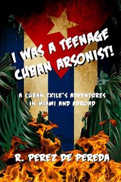 portada I Was A Teenage Cuban Arsonist (en Inglés)