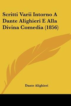 portada scritti varii intorno a dante alighieri e alla divina comedia (1856) (in English)