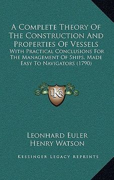 portada a complete theory of the construction and properties of vessels: with practical conclusions for the management of ships, made easy to navigators (17 (in English)