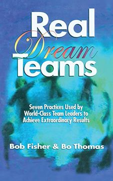 portada Real Dream Teams: Seven Practices Used by World-Class Team Leaders to Achieve Extraordinary Results (st Lucie) (en Inglés)