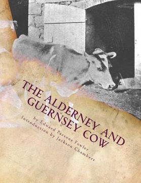 portada The Alderney and Guernsey Cow: The Nature and Management of Alderney and Guernsey Cattle (en Inglés)