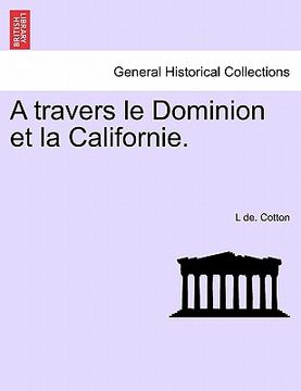 portada A Travers Le Dominion Et La Californie. (en Francés)