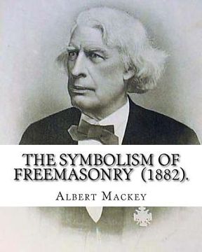 portada The Symbolism of Freemasonry (1882). By: Albert Mackey: (World's classic's) (en Inglés)