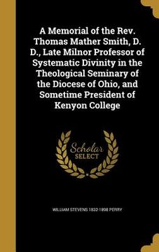 portada A Memorial of the Rev. Thomas Mather Smith, D. D., Late Milnor Professor of Systematic Divinity in the Theological Seminary of the Diocese of Ohio, an (in English)