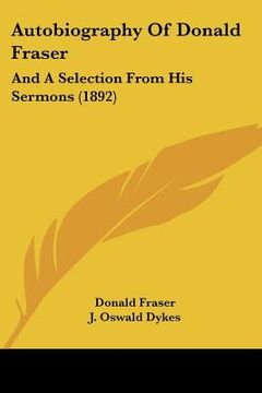 portada autobiography of donald fraser: and a selection from his sermons (1892) (in English)