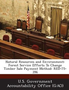 portada Natural Resources and Environment: Forest Service Efforts to Change Timber Sale Payment Method: Red-75-396 (en Inglés)