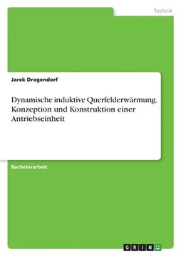 portada Dynamische induktive Querfelderwärmung. Konzeption und Konstruktion einer Antriebseinheit (in German)
