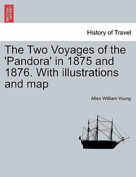 portada the two voyages of the 'pandora' in 1875 and 1876. with illustrations and map (in English)