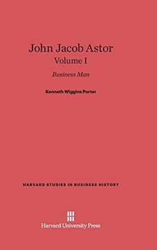 portada John Jacob Astor, Volume i (Harvard Studies in Business History) (en Inglés)