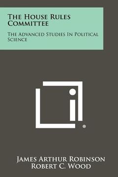 portada the house rules committee: the advanced studies in political science (in English)