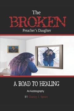 portada The Broken Preacher's Daughter: A Road To Healing (en Inglés)