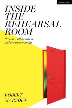 portada Inside the Rehearsal Room: Process, Collaboration and Decision-Making (en Inglés)