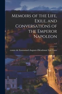 portada Memoirs of the Life, Exile, and Conversations of the Emperor Napoleon; v.1 (en Inglés)