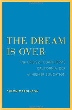 portada The Dream Is Over: The Crisis of Clark Kerr’s California Idea of Higher Education (The Clark Kerr Lectures On the Role of Higher   ducation in Society)