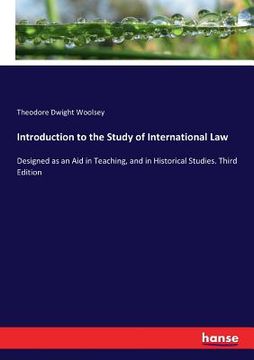 portada Introduction to the Study of International Law: Designed as an Aid in Teaching, and in Historical Studies. Third Edition (en Inglés)