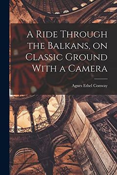portada A Ride Through the Balkans, on Classic Ground With a Camera (en Inglés)