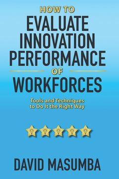portada How To EVALUATE INNOVATION PERFORMANCE OF WORKFORCES: Tools and Techniques to Do It the Right Way (en Inglés)