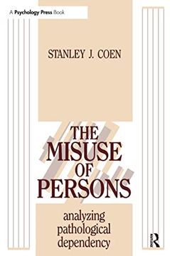 portada The Misuse of Persons: Analysing Pathological Dependency (en Inglés)