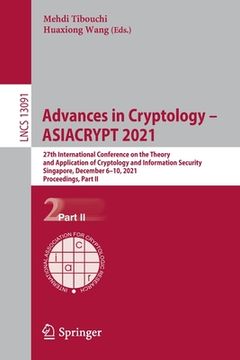 portada Advances in Cryptology - Asiacrypt 2021: 27th International Conference on the Theory and Application of Cryptology and Information Security, Singapore (en Inglés)