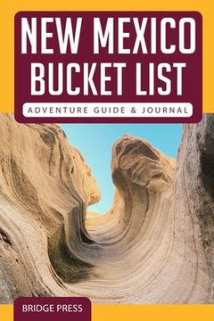 portada New Mexico Bucket List Adventure Guide & Journal: Explore the Natural Wonders & log Your Experience! (en Inglés)
