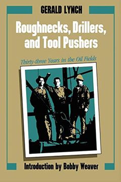 portada Roughnecks, Drillers, and Tool Pushers: Thirty-Three Years in the oil Fields (en Inglés)