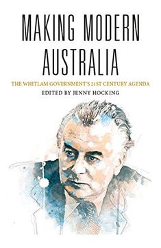 portada Making Modern Australia: The Whitlam Government's 21st Century Agenda