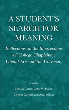 portada A Student's Search for Meaning: Reflections on the Intersections of College Chaplaincy, Liberal Arts and the University (en Inglés)