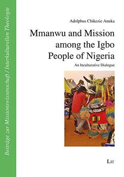 portada Mmanwu and Mission Among the Igbo People of Nigeria: An Inculturative Dialogue: 43 (Beitrage zur Missionswissenschaft / Inte)