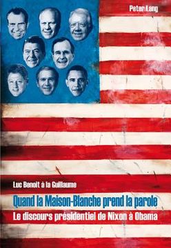 portada Quand La Maison-Blanche Prend La Parole: Le Discours Présidentiel de Nixon À Obama (en Francés)