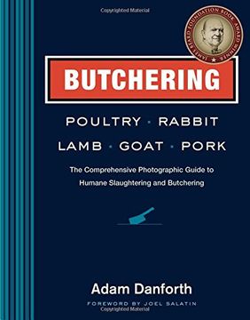portada Butchering Poultry, Rabbit, Lamb, Goat and Pork: The Comprehensive Photographic Guide to Humane Slaughtering and Butchering (en Inglés)