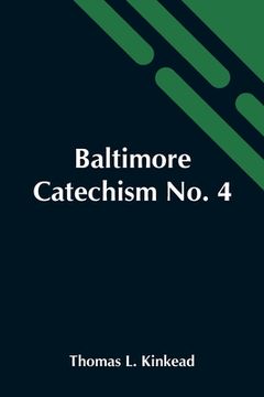 portada Baltimore Catechism no. 4; An Explanation of the Baltimore Catechism of Christian Doctrine for the use of Sunday-School Teachers and Advanced Classes (en Inglés)