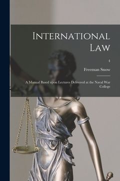 portada International Law: A Manual Based Upon Lectures Delivered at the Naval War College; 4 (en Inglés)