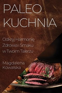 portada Paleo Kuchnia: Odkryj Harmonię Zdrowia i Smaku w Twoim Talerzu (en Polaco)