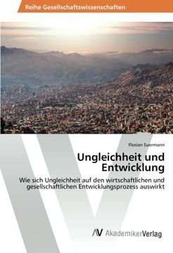 portada Ungleichheit und Entwicklung: Wie sich Ungleichheit auf den wirtschaftlichen und gesellschaftlichen Entwicklungsprozess auswirkt (German Edition)