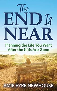 portada The end is Near: Planning the Life you Want After the Kids are Gone