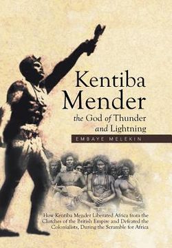 portada Kentiba Mender the God of Thunder and Lightning: How Kentiba Mender Liberated Africa from the Clutches of the British Empire and Defeated the Colonial (en Inglés)