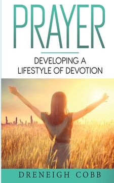 portada P.R.A.Y.E.R.: Developing a Lifestyle of Devotion (en Inglés)