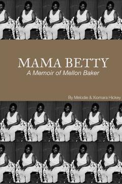 portada Mama Betty: A Memoir of Mellon Baker