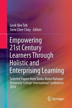 portada Empowering 21st Century Learners Through Holistic and Enterprising Learning: Selected Papers from Tunku Abdul Rahman University College International (in English)