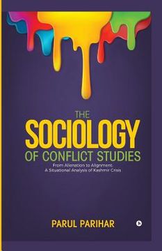 portada The Sociology of Conflict Studies: From Alienation to Alignment: A Situational Analysis of Kashmir Crisis (en Inglés)